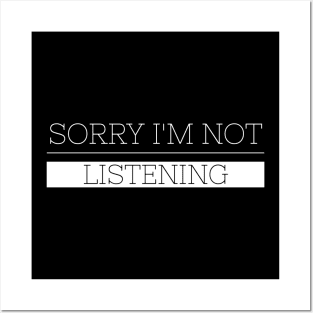 Sorry I'm Not Listening - Funny Sayings Posters and Art